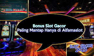 Bonus Slot Gacor Paling Mantap Hanya di Alfamaslot