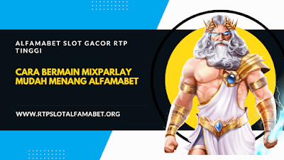 CARA BERMAIN MIXPARLAY MUDAH MENANG ALFAMABET